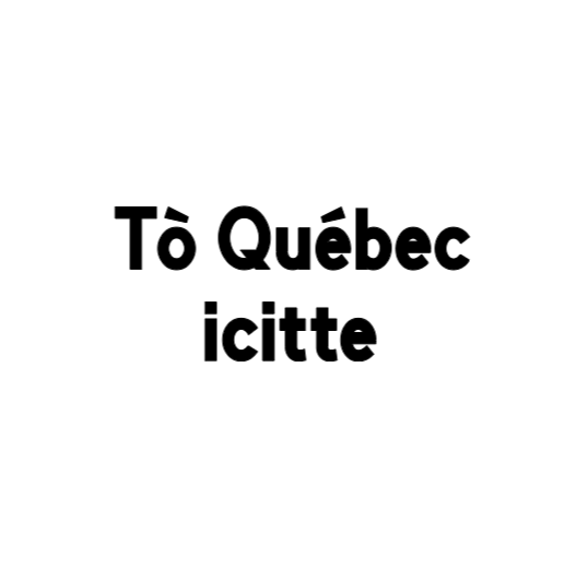 Tò Québec icitte